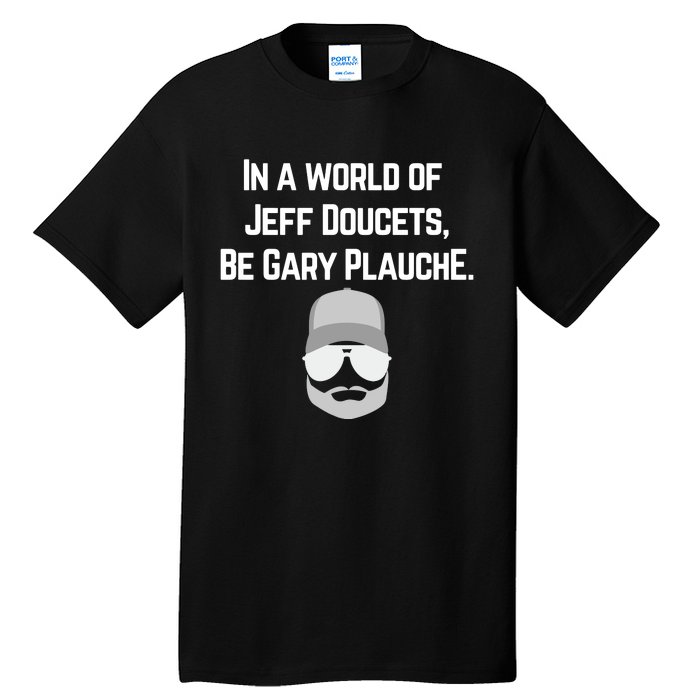 In A World Of Jeff Doucets Be Gary Plauche Tall T-Shirt