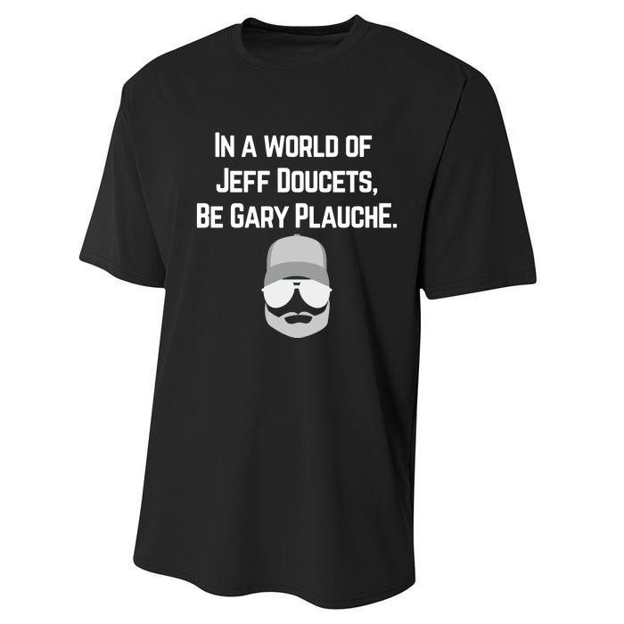 In A World Of Jeff Doucets Be Gary Plauche Performance Sprint T-Shirt