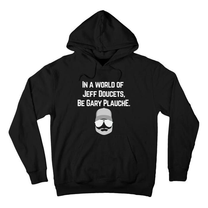 In A World Of Jeff Doucets Be Gary Plauche Tall Hoodie