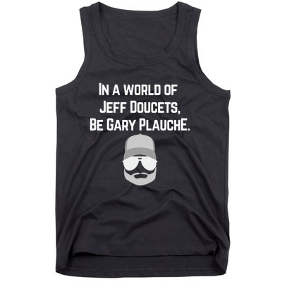 In A World Of Jeff Doucets Be Gary Plauche Tank Top