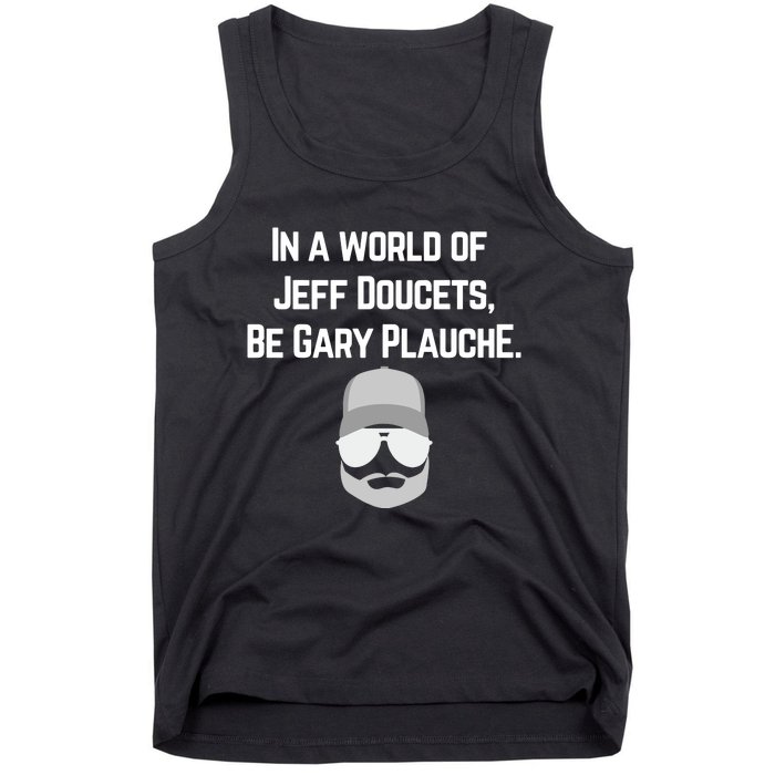 In A World Of Jeff Doucets Be Gary Plauche Tank Top