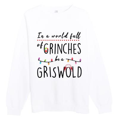 In A World Full Of Grinches Be A Griswold Christmas Premium Crewneck Sweatshirt