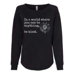 In A World Where You Can Be Anything Be Kind Gift Sunflower Gift Womens California Wash Sweatshirt