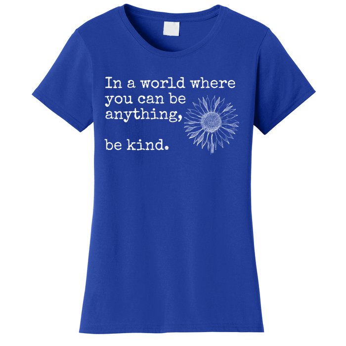 In A World Where You Can Be Anything Be Kind Gift Sunflower Gift Women's T-Shirt