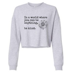 In A World Where You Can Be Anything Be Kind Gift Sunflower Gift Cropped Pullover Crew