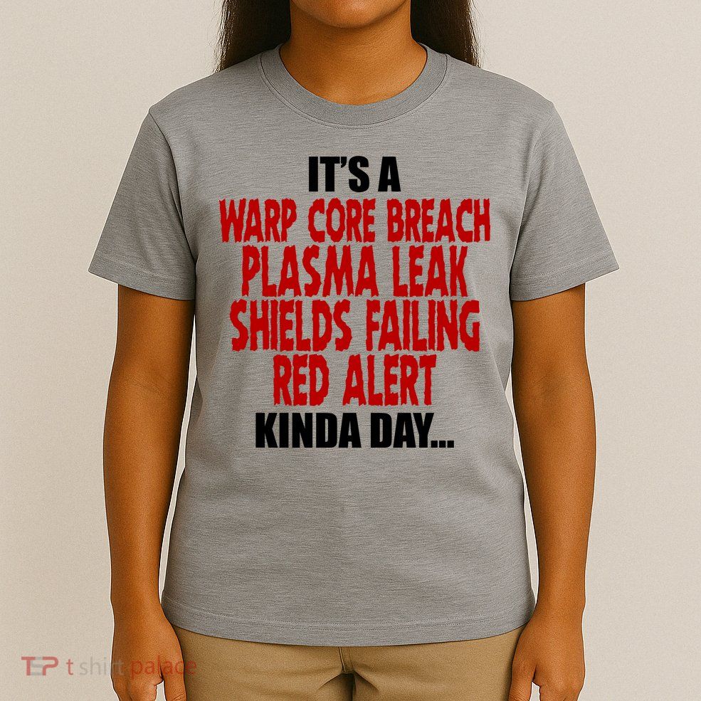 It's A Warp Core Plasma Leak Shield Funny Meme T-Shirt