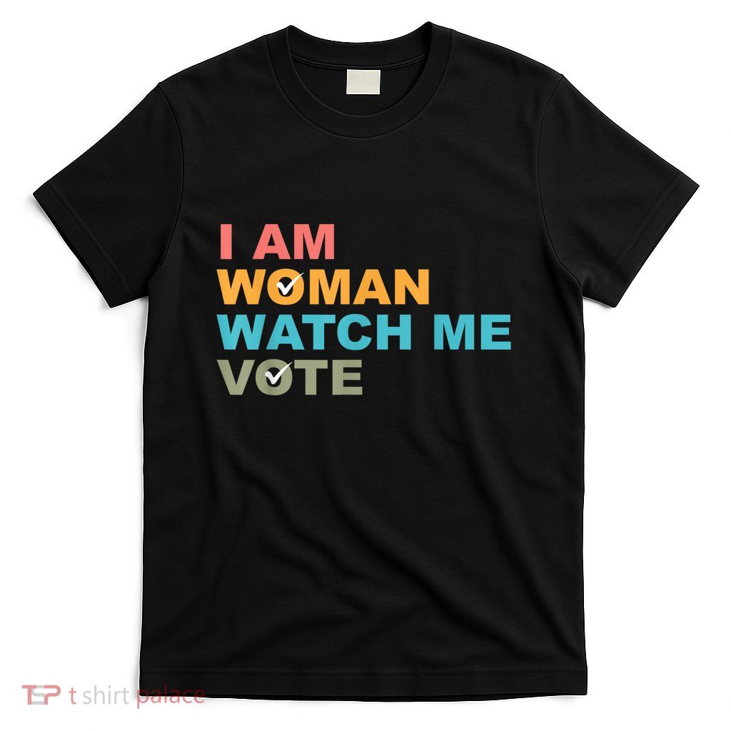I Am Woman Watch Me Vote T-Shirt