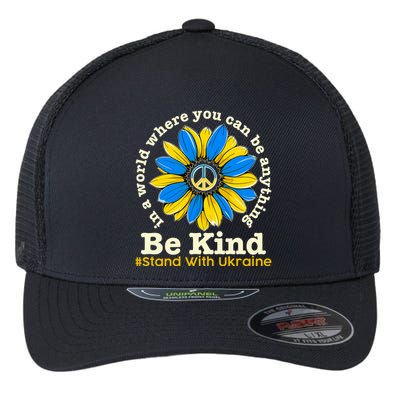 In A World Where You Can Be Anything Be Kind # Stand With Ukraine Flexfit Unipanel Trucker Cap