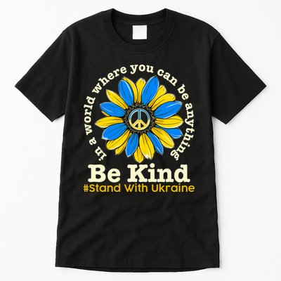 In A World Where You Can Be Anything Be Kind # Stand With Ukraine Tall T-Shirt