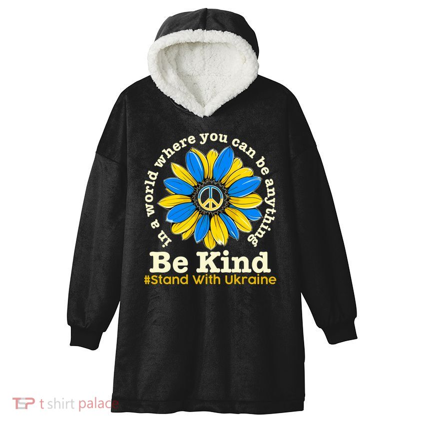 In A World Where You Can Be Anything Be Kind # Stand With Ukraine Hooded Wearable Blanket