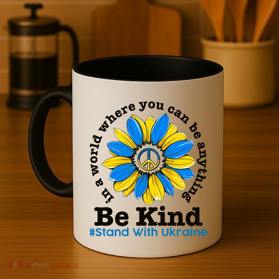 In A World Where You Can Be Anything Be Kind # Stand With Ukraine Coffee Mug
