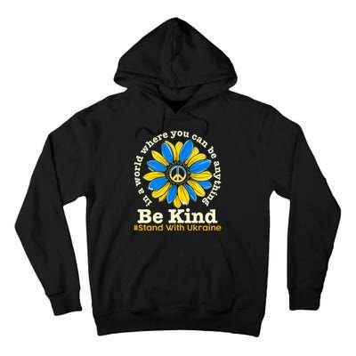 In A World Where You Can Be Anything Be Kind # Stand With Ukraine Tall Hoodie