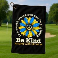 In A World Where You Can Be Anything Be Kind # Stand With Ukraine Golf Towel