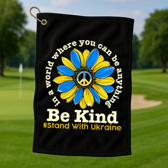 In A World Where You Can Be Anything Be Kind # Stand With Ukraine Golf Towel