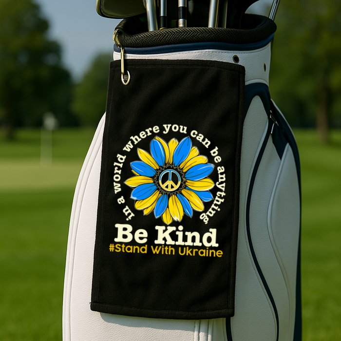 In A World Where You Can Be Anything Be Kind # Stand With Ukraine Golf Towel