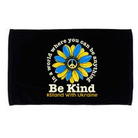 In A World Where You Can Be Anything Be Kind # Stand With Ukraine Microfiber Hand Towel