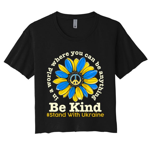 In A World Where You Can Be Anything Be Kind # Stand With Ukraine Crop Top