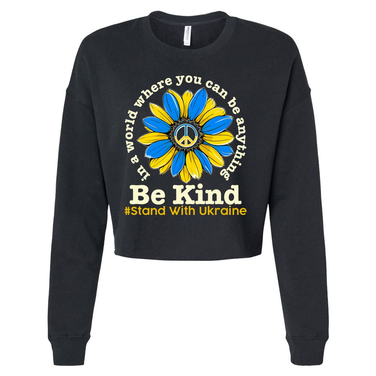 In A World Where You Can Be Anything Be Kind # Stand With Ukraine Cropped Pullover Crew