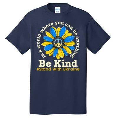 In A World Where You Can Be Anything Be Kind # Stand With Ukraine Tall T-Shirt