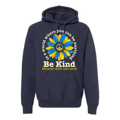 In A World Where You Can Be Anything Be Kind # Stand With Ukraine Premium Hoodie