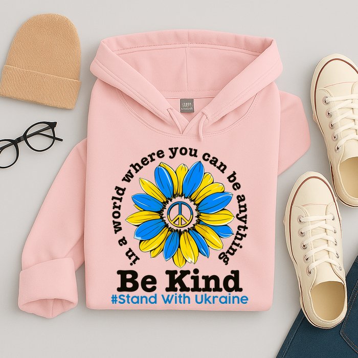 In A World Where You Can Be Anything Be Kind # Stand With Ukraine Hoodie