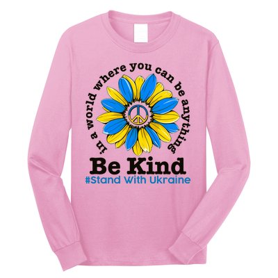 In A World Where You Can Be Anything Be Kind # Stand With Ukraine Long Sleeve Shirt