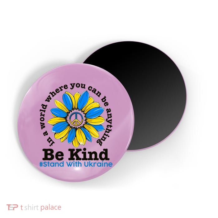 In A World Where You Can Be Anything Be Kind # Stand With Ukraine Magnet
