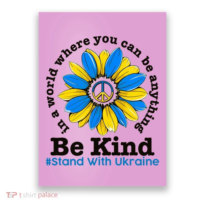 In A World Where You Can Be Anything Be Kind # Stand With Ukraine Poster