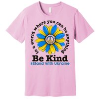 In A World Where You Can Be Anything Be Kind # Stand With Ukraine Premium T-Shirt