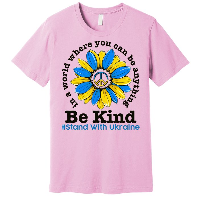 In A World Where You Can Be Anything Be Kind # Stand With Ukraine Premium T-Shirt