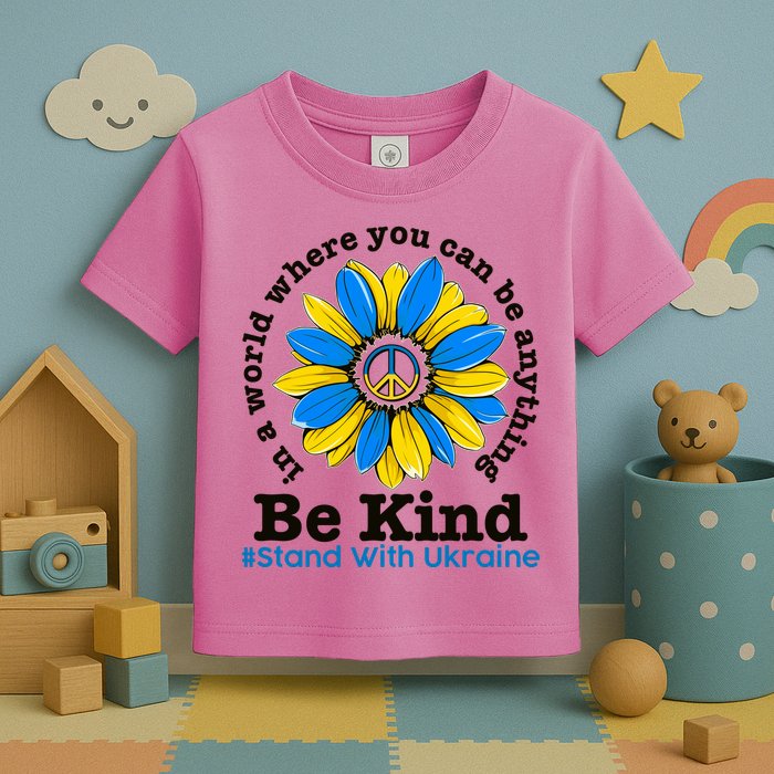 In A World Where You Can Be Anything Be Kind # Stand With Ukraine Toddler T-Shirt