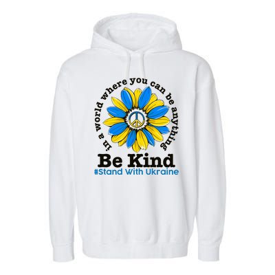 In A World Where You Can Be Anything Be Kind # Stand With Ukraine Garment-Dyed Fleece Hoodie