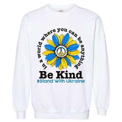 In A World Where You Can Be Anything Be Kind # Stand With Ukraine Garment-Dyed Sweatshirt