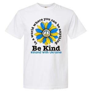 In A World Where You Can Be Anything Be Kind # Stand With Ukraine Garment-Dyed Heavyweight T-Shirt