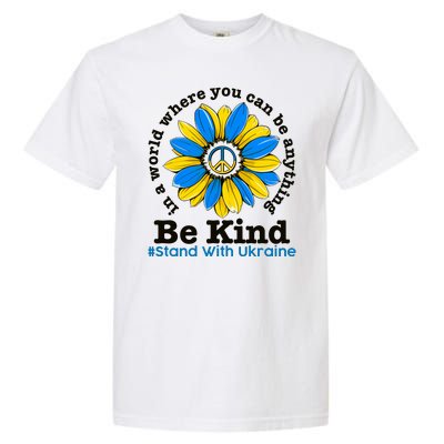 In A World Where You Can Be Anything Be Kind # Stand With Ukraine Garment-Dyed Heavyweight T-Shirt