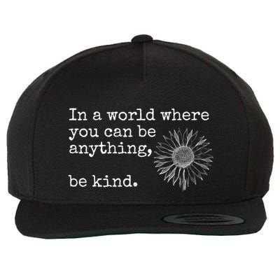 In A World Where You Can Be Anything Be Kind Gift Sunflower Gift Wool Snapback Cap