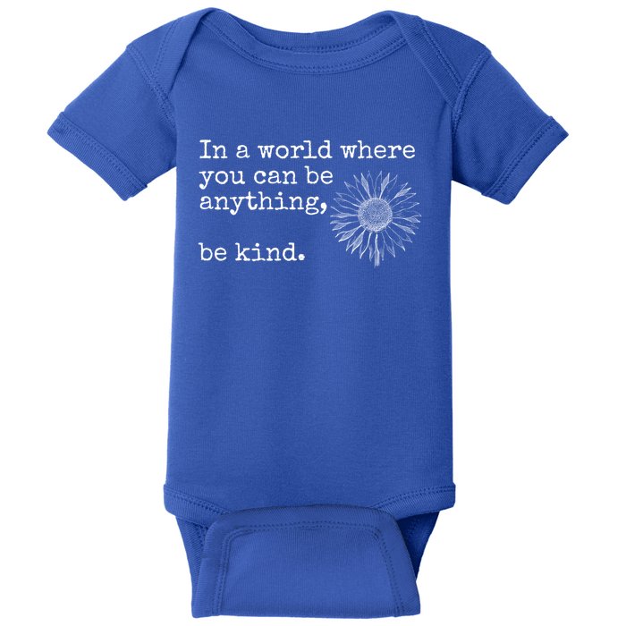 In A World Where You Can Be Anything Be Kind Gift Sunflower Gift Baby Bodysuit