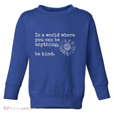 In A World Where You Can Be Anything Be Kind Gift Sunflower Gift Toddler Sweatshirt