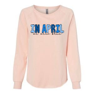 In April We Wear Blue Autism Awareness Womens California Wash Sweatshirt