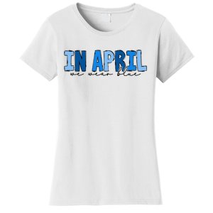 In April We Wear Blue Autism Awareness Women's T-Shirt