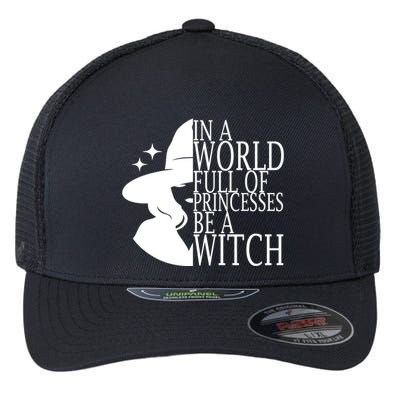In A World Full Of Princesses Be A Witch Halloween Flexfit Unipanel Trucker Cap