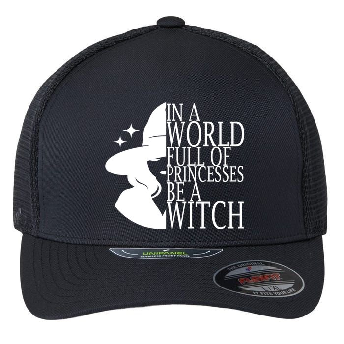 In A World Full Of Princesses Be A Witch Halloween Flexfit Unipanel Trucker Cap