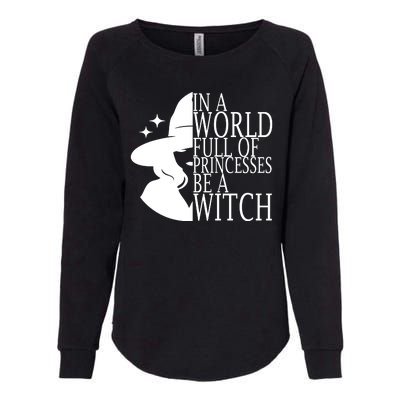 In A World Full Of Princesses Be A Witch Halloween Womens California Wash Sweatshirt