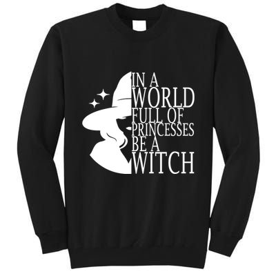In A World Full Of Princesses Be A Witch Halloween Tall Sweatshirt