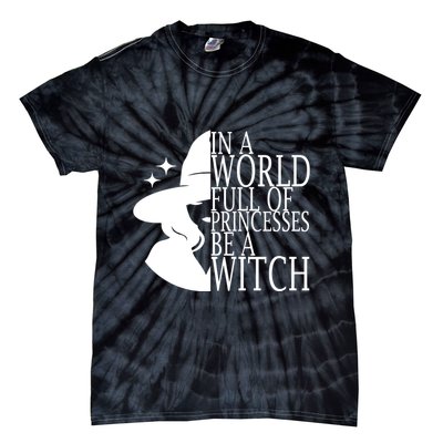In A World Full Of Princesses Be A Witch Halloween Tie-Dye T-Shirt