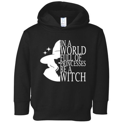 In A World Full Of Princesses Be A Witch Halloween Toddler Hoodie