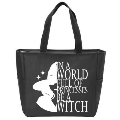 In A World Full Of Princesses Be A Witch Halloween Zip Tote Bag