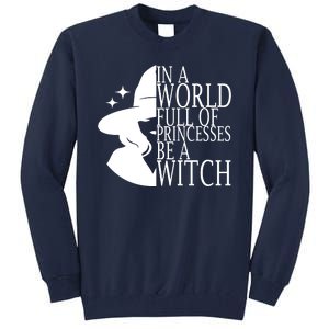 In A World Full Of Princesses Be A Witch Halloween Tall Sweatshirt