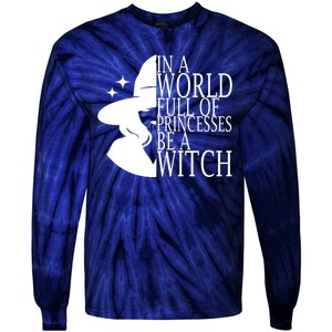 In A World Full Of Princesses Be A Witch Halloween Tie-Dye Long Sleeve Shirt