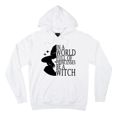 In A World Full Of Princesses Be A Witch Halloween Hoodie